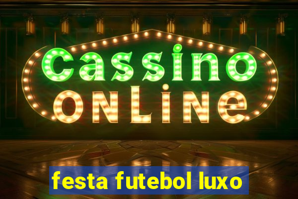 festa futebol luxo